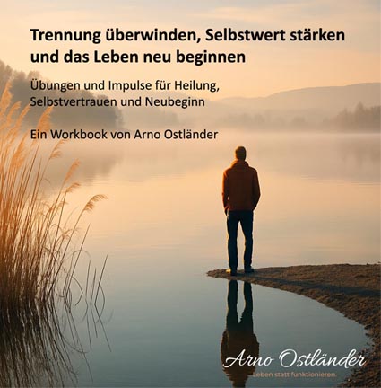 Trennung überwinden, Selbstwert stärken und das Leben neu beginnen