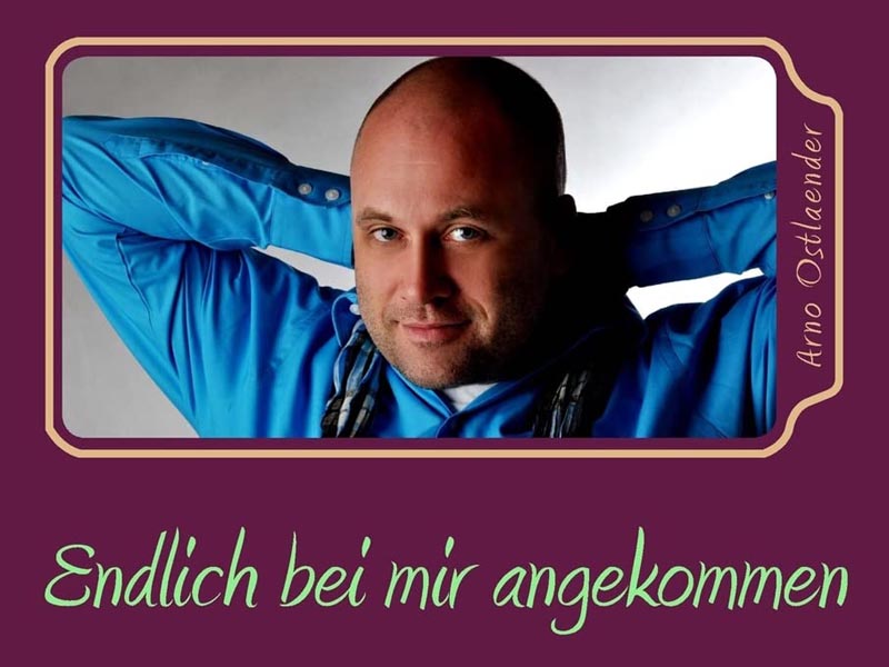 Arno Ostländer Endlich bei mir angekommen