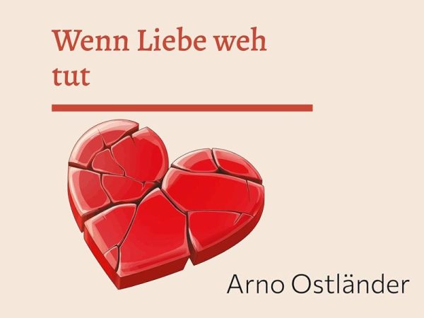 Arno Ostländer Wenn Liebe weh tut